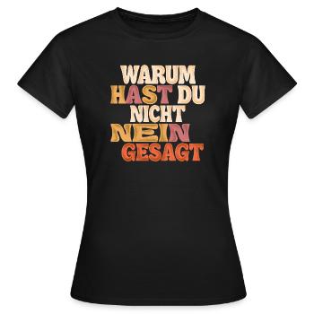 Warum Hast Du Nicht Nein Gesagt Groovy - Frauen T-Shirt - Schwarz - Vorne - AI Model Female 172 dark (172cm)