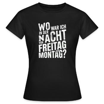 Wo war ich in der Nacht von Freitag auf Montag - Frauen T-Shirt - Schwarz - Vorne - AI Model Female 172 dark (172cm)