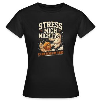 Stress Mich Nicht Ich Bin Schon Im Turbo - Frauen T-Shirt - Schwarz - Vorne - AI Model Female 172 dark (172cm)