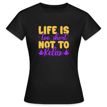Yoga Life Too Short Not Relax Funny Yoga - Frauen T-Shirt - Schwarz - Vorne - AI Model Female 172 dark (172cm)