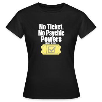 Technicien informatique du support technique, sans ticket, sans pouvoirs psychiques, humour - T-shirt Femme - noir - Devant - AI Model Female 172 dark (172cm)