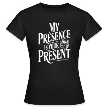 My Presence Is Your Present - Women's T-Shirt - black - Front - AI Model Female 172 dark (172cm)