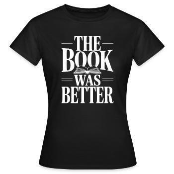 Le livre était meilleur - T-shirt Femme - noir - Devant - AI Model Female 172 dark (172cm)