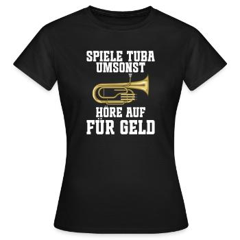 Spiele Tuba umsonst - Höre auf für Geld für Tubist - Frauen T-Shirt - Schwarz - Vorne - AI Model Female 172 dark (172cm)