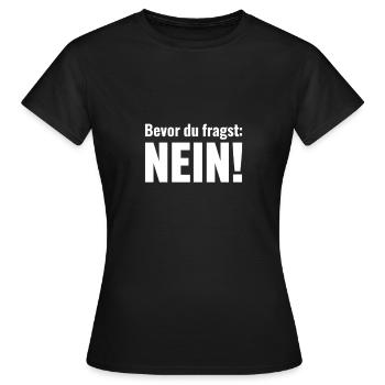 Bevor du fragst. Nein. - Frauen T-Shirt - Schwarz - Vorne - AI Model Female 172 dark (172cm)