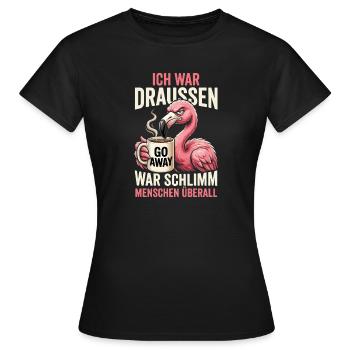Ich War Draussen Schlimm Menschen Ueberall - Frauen T-Shirt - Schwarz - Vorne - AI Model Female 172 dark (172cm)