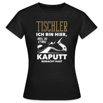 Tischler Weil Du Etwas Kaputt Hast - Frauen T-Shirt - Schwarz - Vorne - AI Model Female 172 dark (172cm)