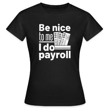 Sois gentil avec moi, je fais la paie - T-shirt Femme - noir - Devant - AI Model Female 172 dark (172cm)