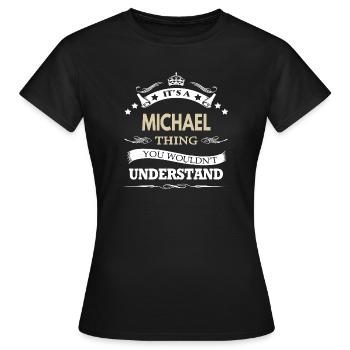 Das ist so eine Michael-Sache, die du nicht verstehen würdest - Frauen T-Shirt - Schwarz - Vorne - AI Model Female 172 dark (172cm)