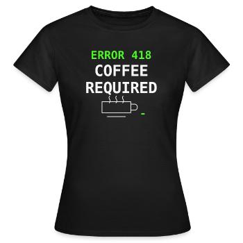 Error 418 Coffee Required IT Nerd Coffee Gift - Women's T-Shirt - black - Front - AI Model Female 172 dark (172cm)