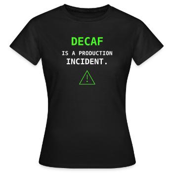 Decaf Is A Production Incident IT Kaffee Humor - Frauen T-Shirt - Schwarz - Vorne - AI Model Female 172 dark (172cm)
