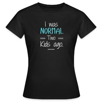 Ich war vor zwei Kindern ganz normal, lustiger Elternteil - Frauen T-Shirt - Schwarz - Vorne - AI Model Female 172 dark (172cm)