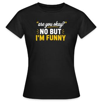 Geht es dir gut? Nein, aber ich bin lustig? - Frauen T-Shirt - Schwarz - Vorne - AI Model Female 172 dark (172cm)