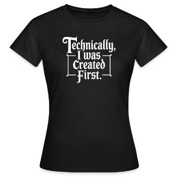 Technisch gesehen wurde ich zuerst erschaffen - Frauen T-Shirt - Schwarz - Vorne - AI Model Female 172 dark (172cm)