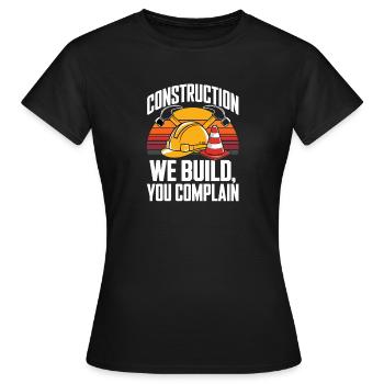  Construction We Build You Complain Baustelle - Frauen T-Shirt - Schwarz - Vorne - AI Model Female 172 dark (172cm)