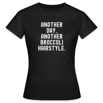 Ein weiterer Tag – eine weitere Brokkolifrisur - Frauen T-Shirt - Schwarz - Vorne - AI Model Female 172 dark (172cm)