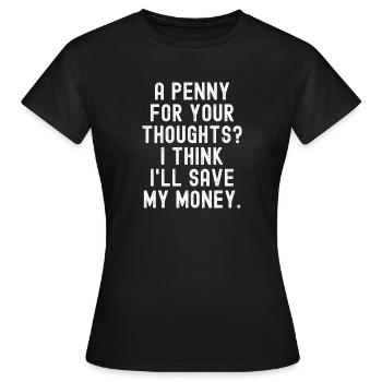 Penny Thoughts sparen Sie Geld - Frauen T-Shirt - Schwarz - Vorne - AI Model Female 172 dark (172cm)