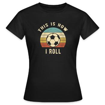 Fußballspieler-Geschenk So rolle ich - Frauen T-Shirt - Schwarz - Vorne - AI Model Female 172 dark (172cm)