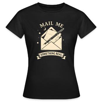 Mail Me Something Real - Frauen T-Shirt - Schwarz - Vorne - AI Model Female 172 dark (172cm)