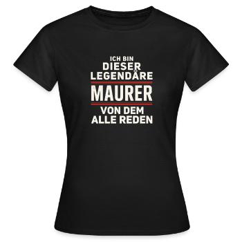 Ich Bin Dieser Legendäre Maurer Von Dem Alle Reden - Frauen T-Shirt - Schwarz - Vorne - AI Model Female 172 dark (172cm)