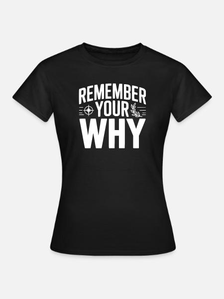 Erinnere dich an dein Warum - Frauen T-Shirt - Schwarz