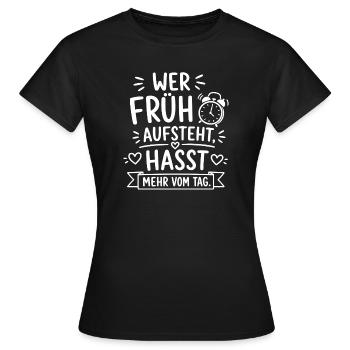 Wer früh aufsteht, hasst mehr vom Tag - Frauen T-Shirt - Schwarz - Vorne - AI Model Female 172 dark (172cm)