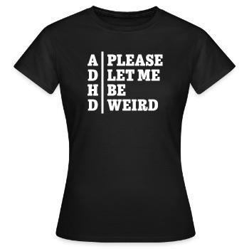 TDAH, s’il vous plaît, laissez-moi être bizarre - Statement Design - T-shirt Femme - noir - Devant - AI Model Female 172 dark (172cm)