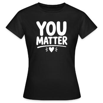 You Matter – Ermutigendes Mental Health Statement - Frauen T-Shirt - Schwarz - Vorne - AI Model Female 172 dark (172cm)