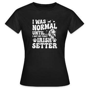 Ich war normal, bis meine erste irische Setter-Hunde-Mutter - Frauen T-Shirt - Schwarz - Vorne - AI Model Female 172 dark (172cm)