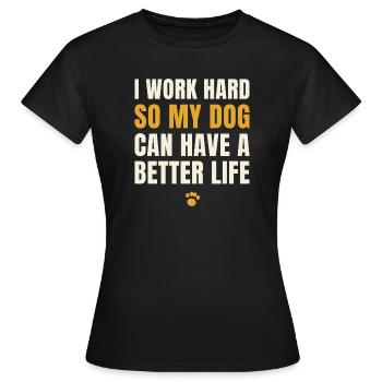 Je travaille dur pour que mon chien puisse avoir une vie meilleure - T-shirt Femme - noir - Devant - AI Model Female 172 dark (172cm)