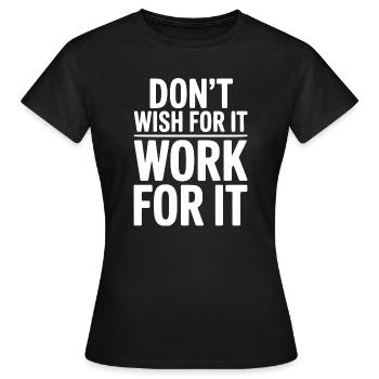 Wünsch dir das nicht, arbeite dafür. - Frauen T-Shirt - Schwarz - Vorne - AI Model Female 172 dark (172cm)