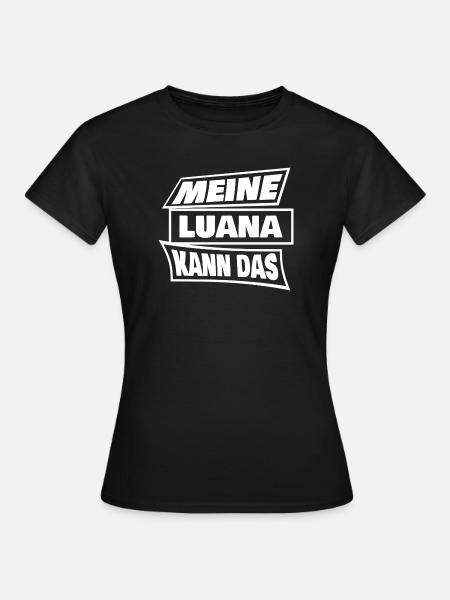 Meine Luana Kann Das Bold-Statement - Frauen T-Shirt - Schwarz