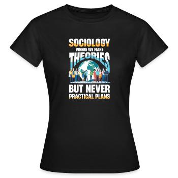  Soziologie Where We Make Theories But Never - Frauen T-Shirt - Schwarz - Vorne - AI Model Female 172 dark (172cm)