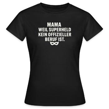 Mama: Weil Superheld Kein Offizieller Beruf Ist - Frauen T-Shirt - Schwarz - Vorne - AI Model Female 172 dark (172cm)