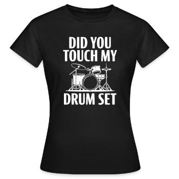 Did You Touch My Drum Set - Women's T-Shirt - black - Front - AI Model Female 172 dark (172cm)