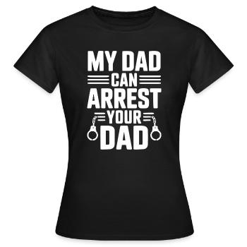 My Dad Can Arrest Your Dad - Women's T-Shirt - black - Front - AI Model Female 172 dark (172cm)