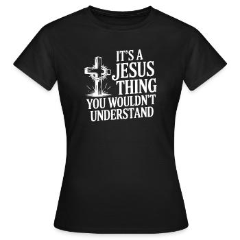 It's a Jesus Thing You Wouldn't Understand - Women's T-Shirt - black - Front - AI Model Female 172 dark (172cm)