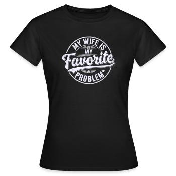 My Wife is My Favorite Problem Shirt Funny Quote - Women's T-Shirt - black - Front - AI Model Female 172 dark (172cm)