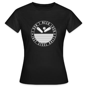 I Don't Need Luck Just Steel Balls Pinball GIft - Women's T-Shirt - black - Front - AI Model Female 172 dark (172cm)