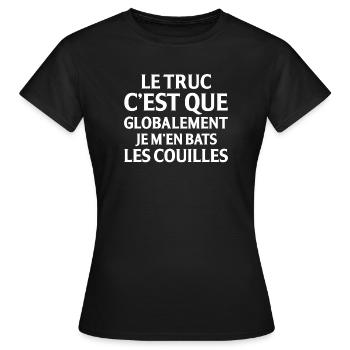 Le Truc C Est Que Globalement Je M En Bats Les ... - T-shirt Femme - noir - Devant - AI Model Female 172 dark (172cm)