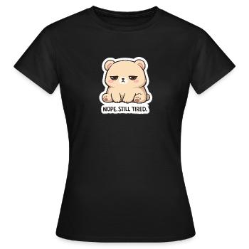KuschelBär: Nope. Still Tired. - Women's T-Shirt - black - Front - AI Model Female 172 dark (172cm)