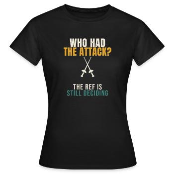Fencing Who Had The Attack Funny Epee Fencer Refer - Women's T-Shirt - black - Front - AI Model Female 172 dark (172cm)