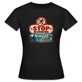 Stop Running – Go fishing. - Women's T-Shirt - black - Front - AI Model Female 172 dark (172cm)