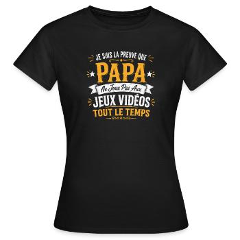La preuve que papa ne joue pas aux jeux vidéos - T-shirt Femme - noir - Devant - AI Model Female 172 dark (172cm)