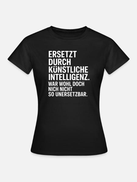 Ersetzt durch KI – unersetzbar - Frauen T-Shirt - Schwarz