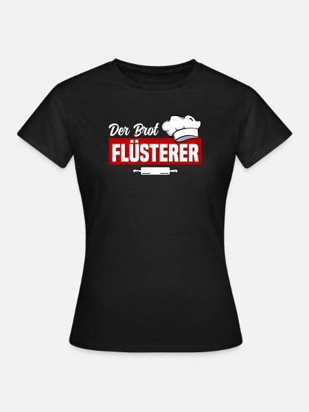 Der Brot Flüsterer - Frauen T-Shirt - Schwarz