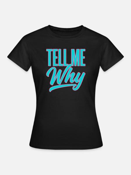 Sag mir, warum Neon-Typografie - Frauen T-Shirt - Schwarz