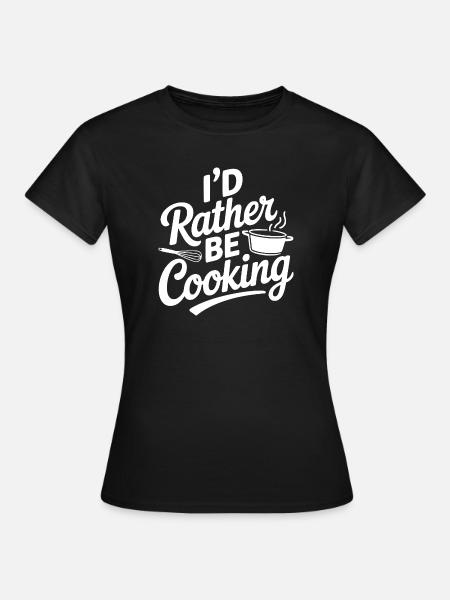 Ich würde lieber kochen - Frauen T-Shirt - Schwarz