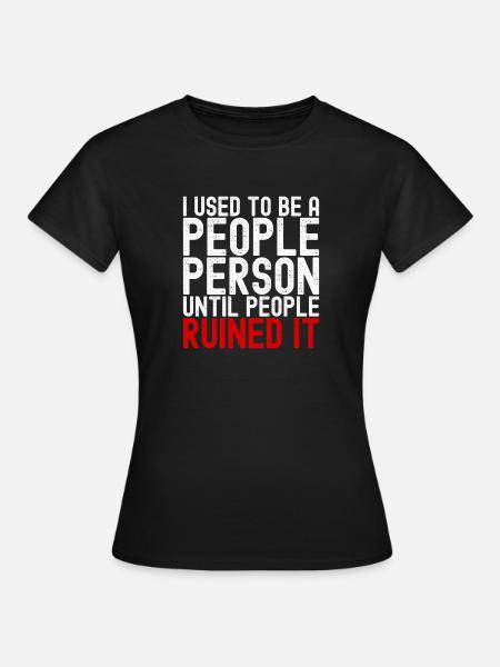 People-Person, bis die Leute es ruiniert haben. Lustig. - Frauen T-Shirt - Schwarz