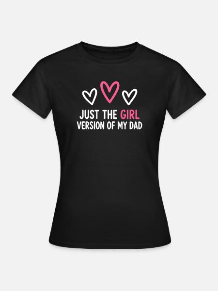 Nur die Mädchenversion meines Vaters - Frauen T-Shirt - Schwarz